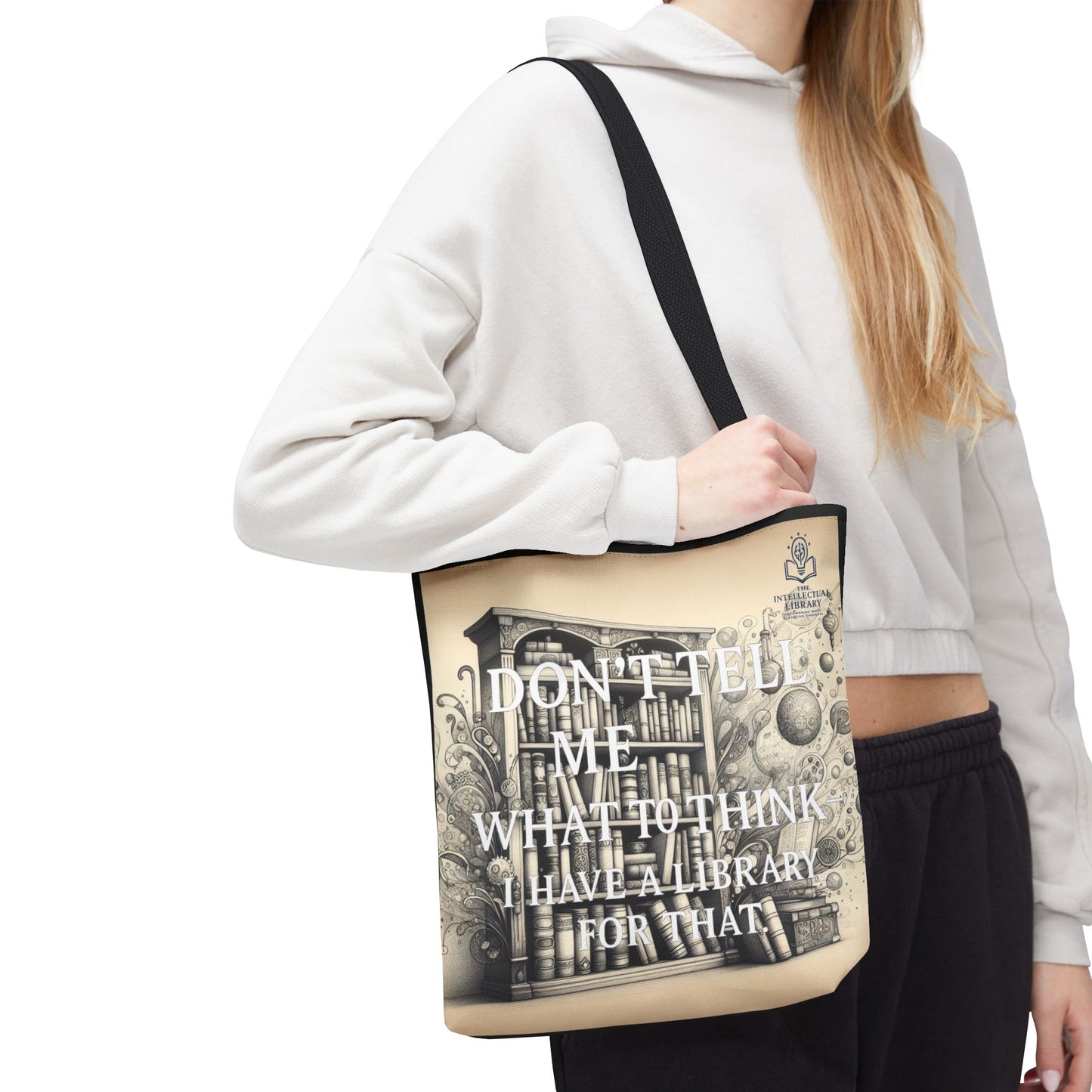 Literary Tote Bag - "Don't Tell Me What to Think, I Have a Library for That"