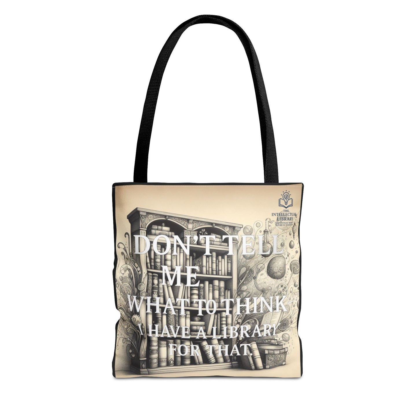 Literary Tote Bag - "Don't Tell Me What to Think, I Have a Library for That"