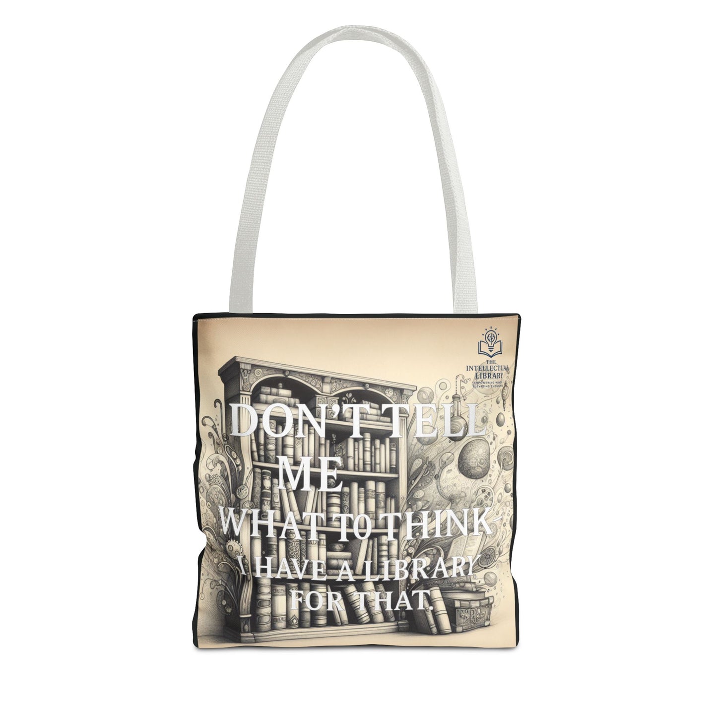 Literary Tote Bag - "Don't Tell Me What to Think, I Have a Library for That"