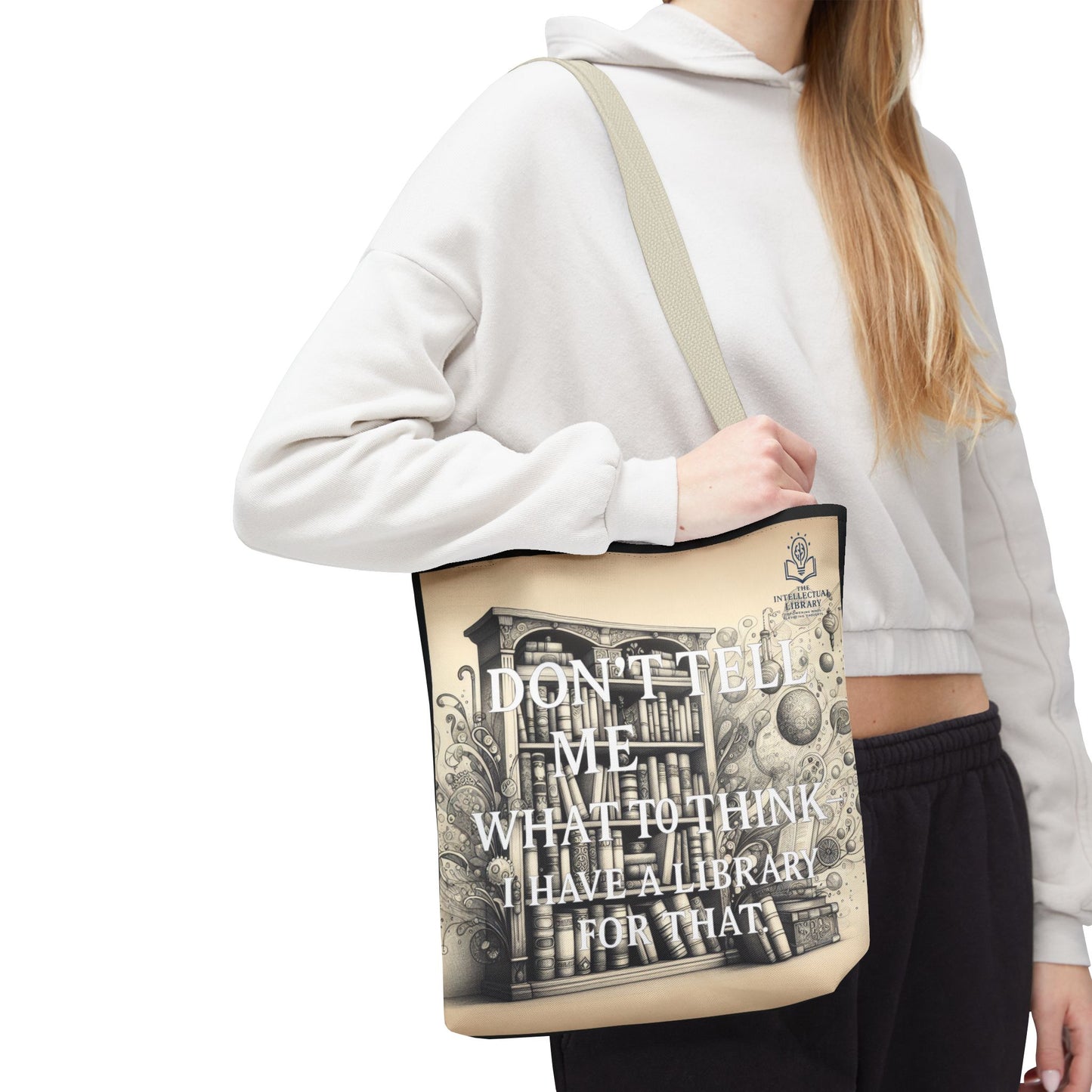 Literary Tote Bag - "Don't Tell Me What to Think, I Have a Library for That"