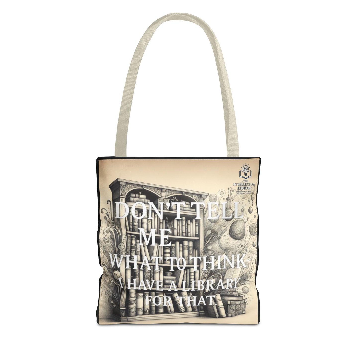 Literary Tote Bag - "Don't Tell Me What to Think, I Have a Library for That"