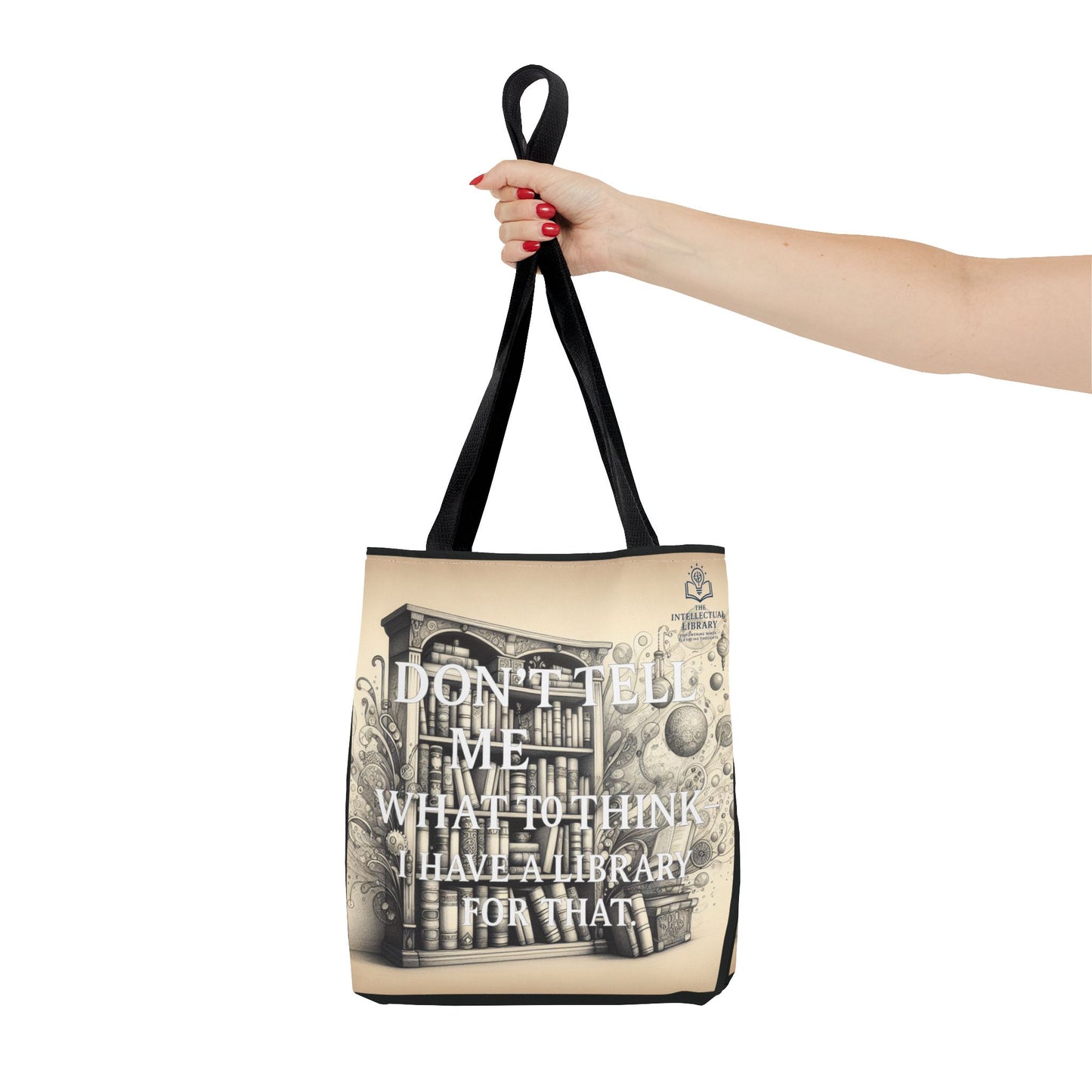 Literary Tote Bag - "Don't Tell Me What to Think, I Have a Library for That"