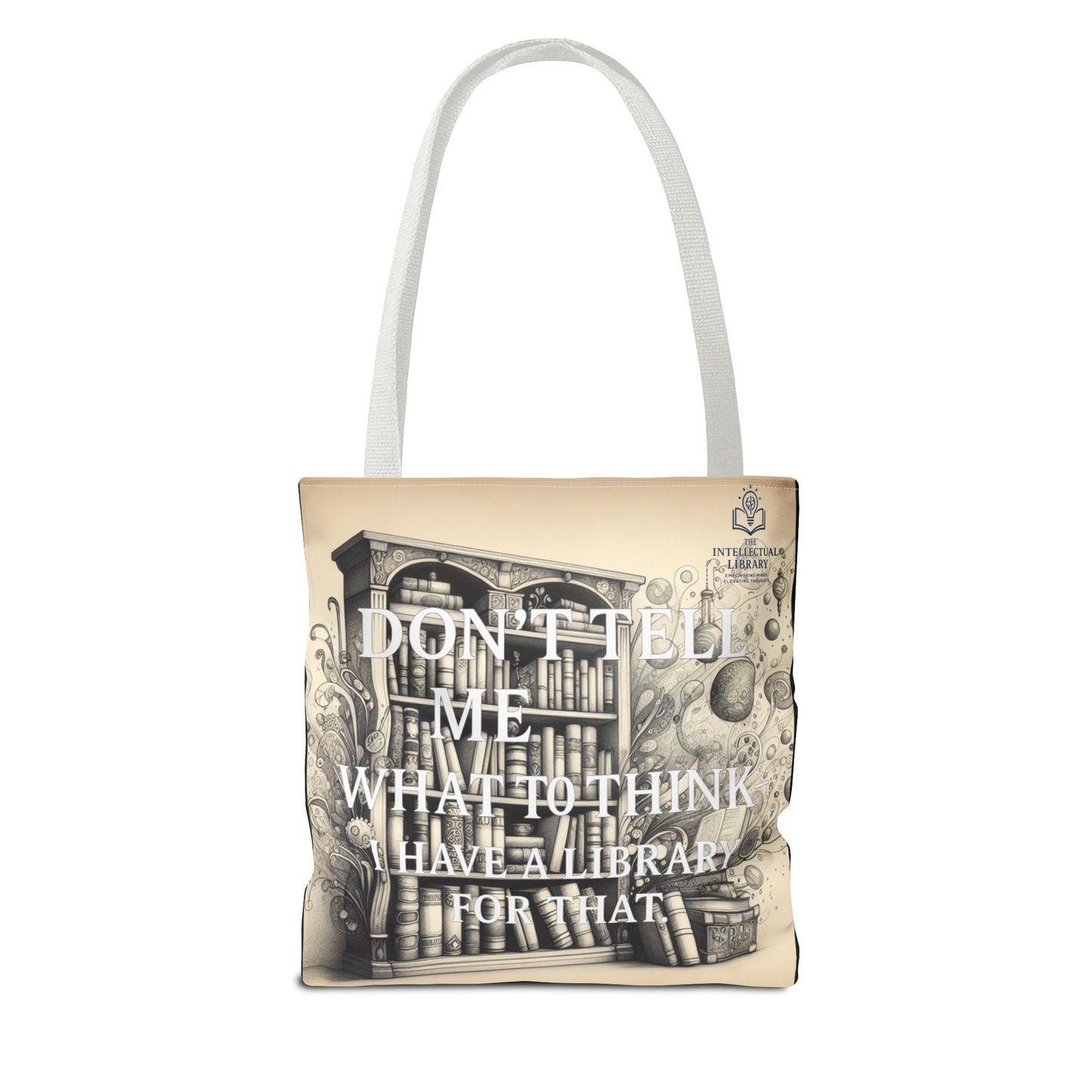 Literary Tote Bag - "Don't Tell Me What to Think, I Have a Library for That"