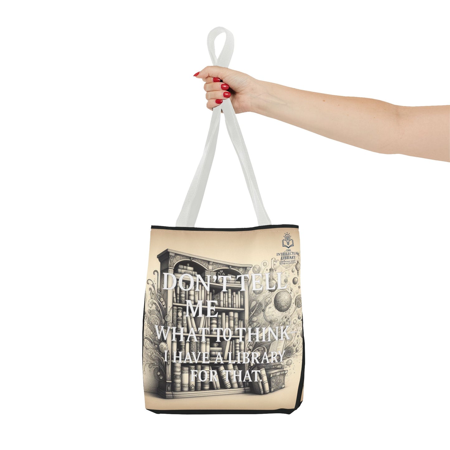 Literary Tote Bag - "Don't Tell Me What to Think, I Have a Library for That"