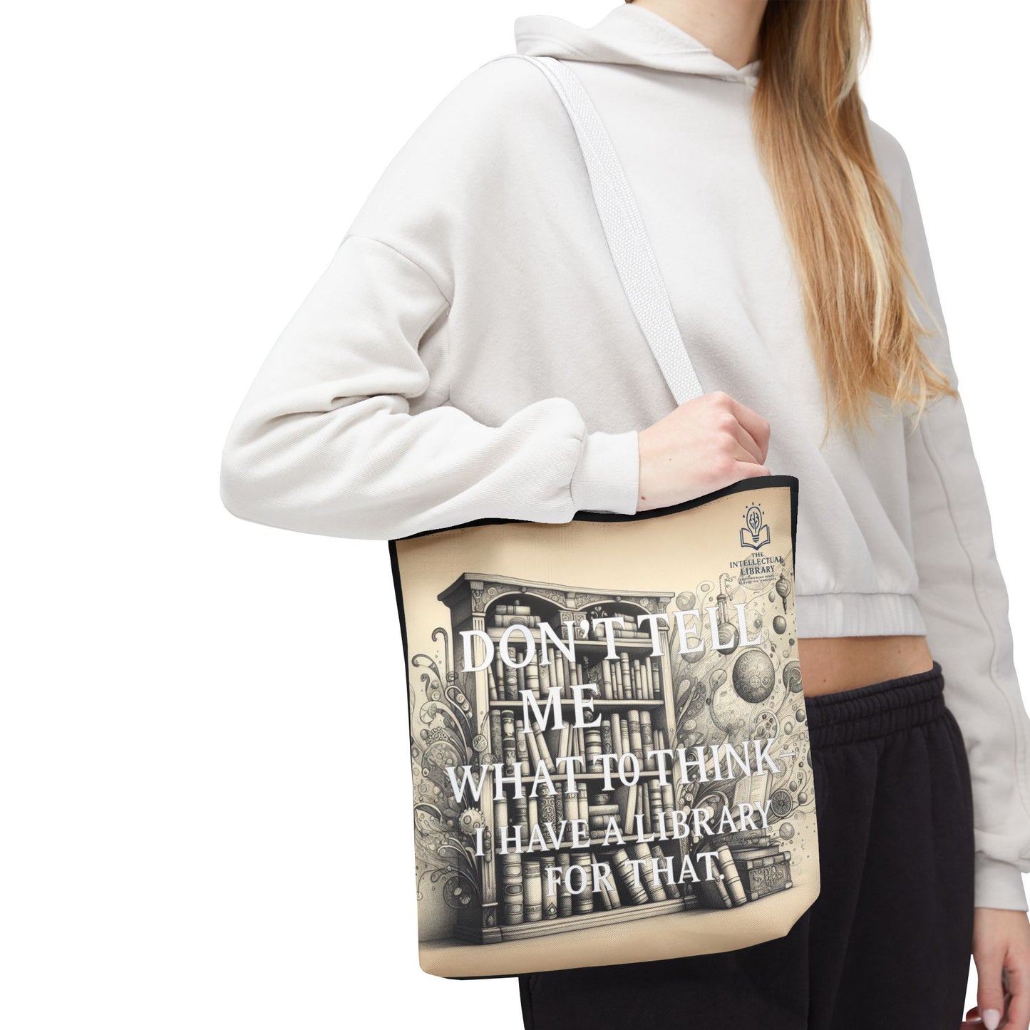 Literary Tote Bag - "Don't Tell Me What to Think, I Have a Library for That"