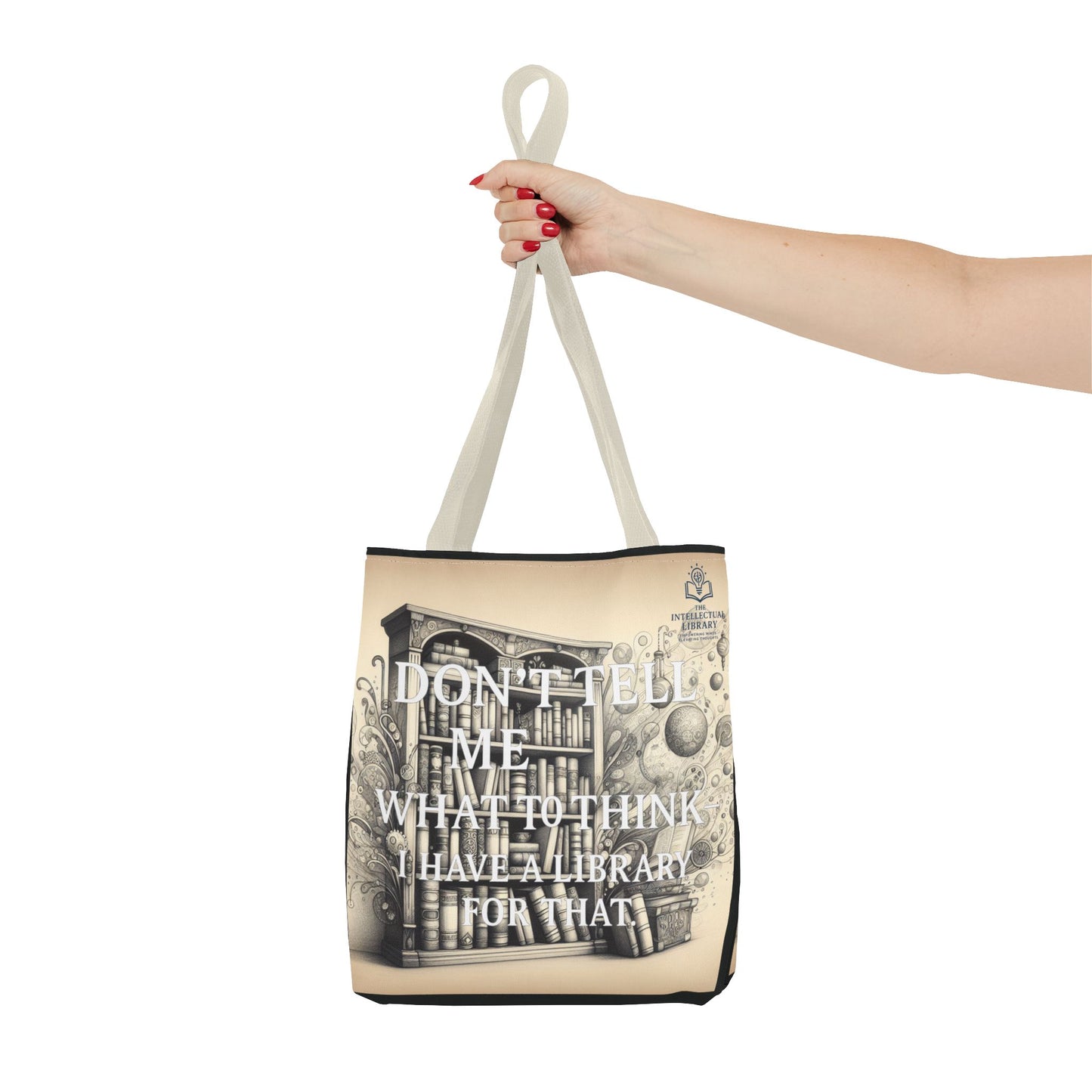 Literary Tote Bag - "Don't Tell Me What to Think, I Have a Library for That"