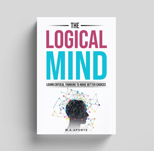 The Logical Mind: Learn critical thinking to make better choices