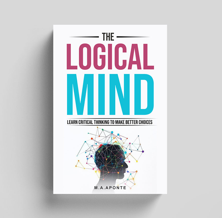 The Logical Mind: Learn critical thinking to make better choices